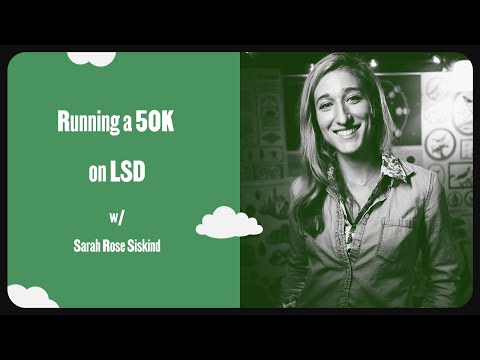 Sarah Rose Siskind - Running a 50K on LSD