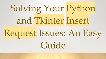 Solving Your Python and Tkinter Insert Request Issues: An Easy Guide