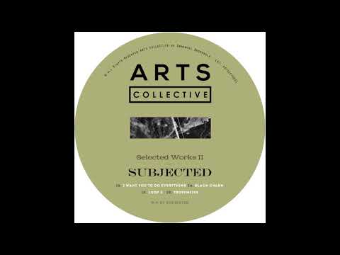 Subjected - I Want You To Do Everything [ARTSCOLLECTIVE021]