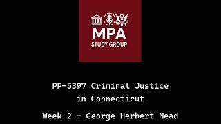 PP 5397 - Criminal Justice in Connecticut - Week 2 - George Herbert Mead - Deep Dive