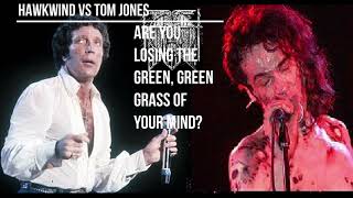 Hawkwind vs Tom Jones - Are You Losing the Green, Green Grass of Your Mind?