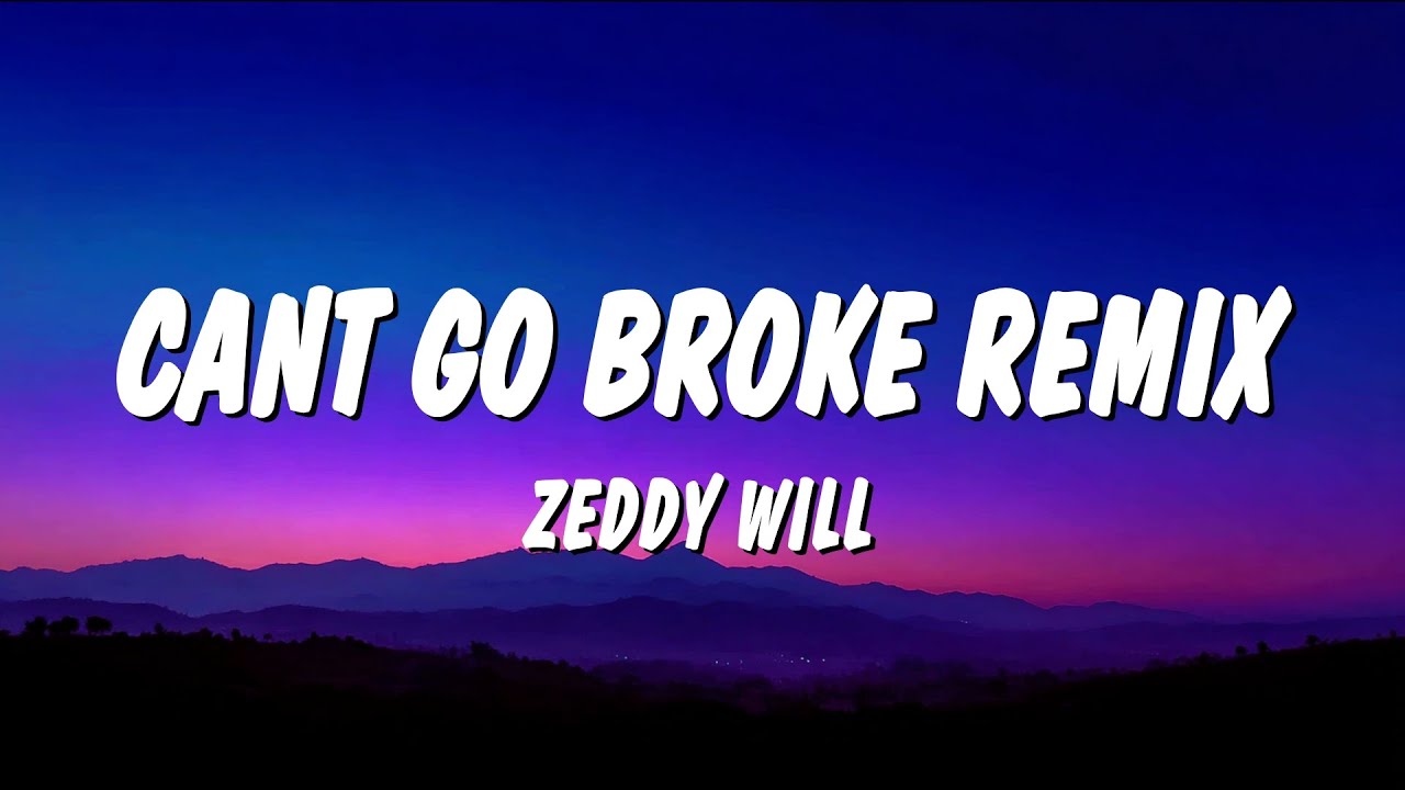 Zeddy Will - Can’t Go Broke (Remix) (Lyrics) Zeddy Will - Can’t Go Broke (Remix) (Lyrics)