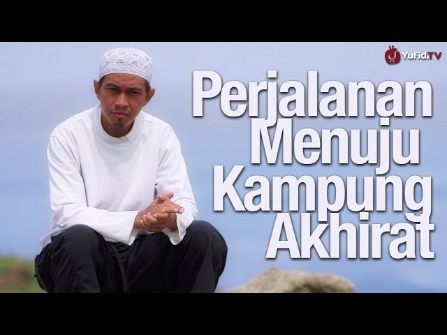 Ceramah Singkat Menyentuh Hati: Perjalanan Menuju Kampung Akhirat - Ustadz Abu Zubair al Hawary class=