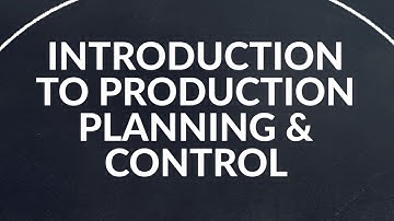 INTRODUCTION TO PRODUCTION PLANNING AND CONTROL