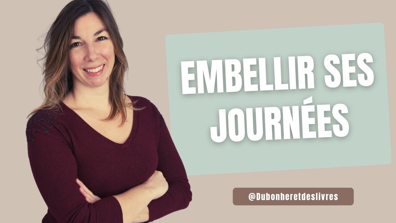✨Comment embellir ses journées : 5 conseils pour retrouver sa joie