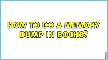 How to do a memory dump in Bochs? (4 Solutions!!)