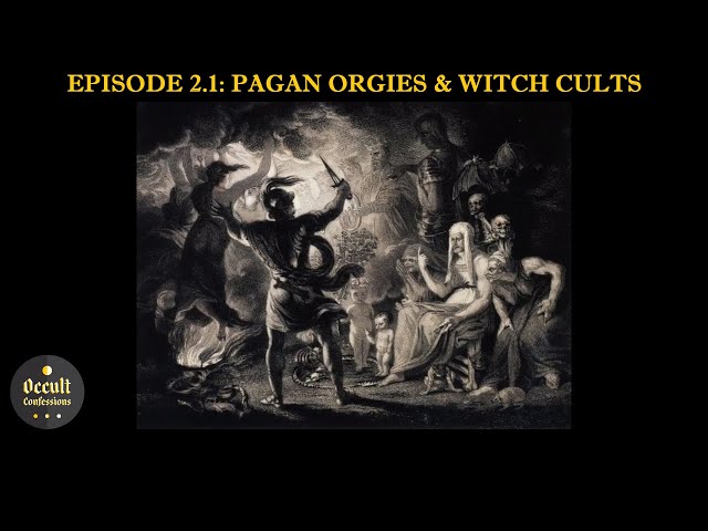 Pagan Orgies and Witch Cults | Occult Confessions Ep. 2.1