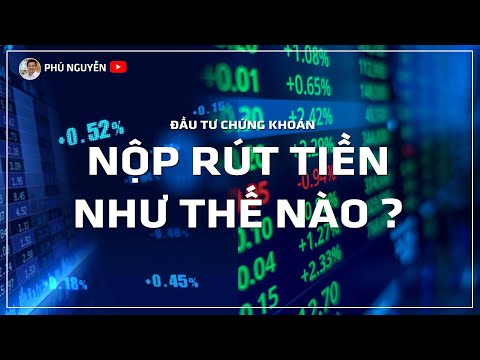 Chứng khoán Việt Nam - Nộp rút tiền như thế nào ? | Foci