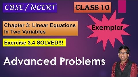 Advanced Problems of Linear Equations Exemplar | CBSE | NCERT | Class 10 | Maths | Chp 3 |  Ex 3.4