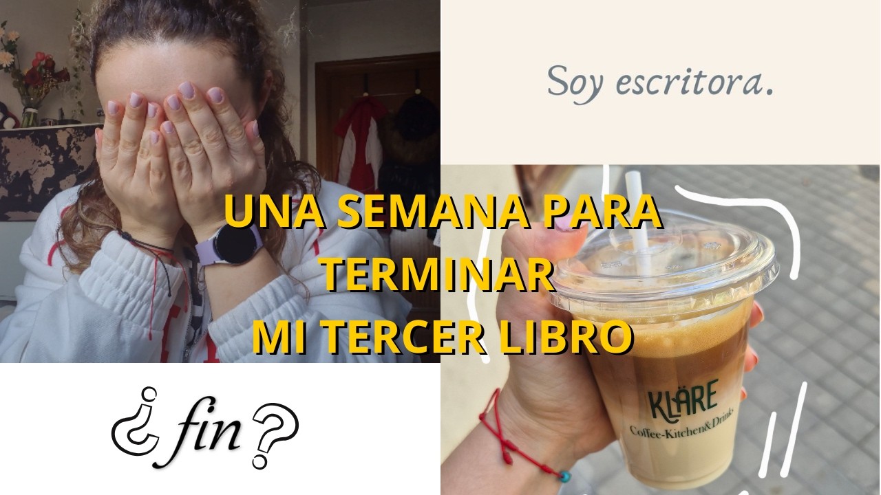UNA SEMANA para terminar MI TERCER LIBRO: dudas, organización, disciplina...