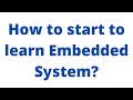 How to start to learn Embedded System?