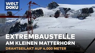 SEILBAHNBAU IN DEN ALPEN - Extrembaustelle auf 4000 Meter Höhe: Matterhorn Glacier Paradise | DOKU