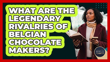 What Are The Legendary Rivalries Of Belgian Chocolate Makers? - Exploring The Benelux