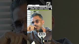 Actor Suniel Shetty praises Johnny Lever and Paresh Rawal’s comic genius
