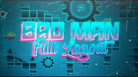 (Full Layout) Bad Man by JarGD06 & more (Upcoming Insane Demon) | Geometry Dash 2.11
