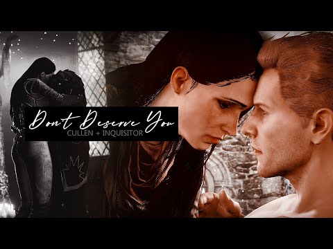 Cullen + Inquisitor || Don't Deserve You {Dragon Age}