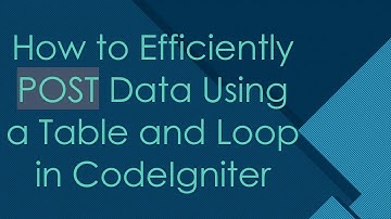 How to Efficiently POST Data Using a Table and Loop in CodeIgniter