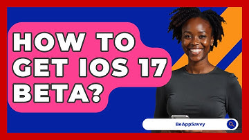 How To Get iOS 17 Beta? - Be App Savvy