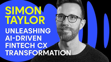 Unleashing AI-Driven Fintech CX Transformation with Simon Taylor