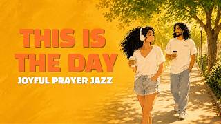 This Is the Day ☀️ Joyful Christian Lo-Fi Jazz for Morning & Walking