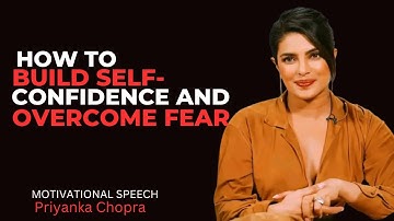 How to Build Self-Confidence and Overcome Fear | Priyanka Chopra Motivation