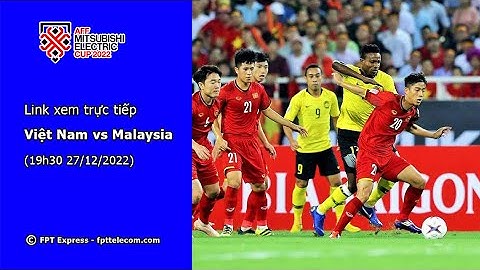 Bóng đá việt nam vs malaysia phát kênh nào năm 2024