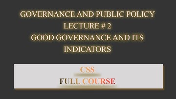 GPP Lecture # 2 || Good Governance and its indicators || Governance and public policy || CSS
