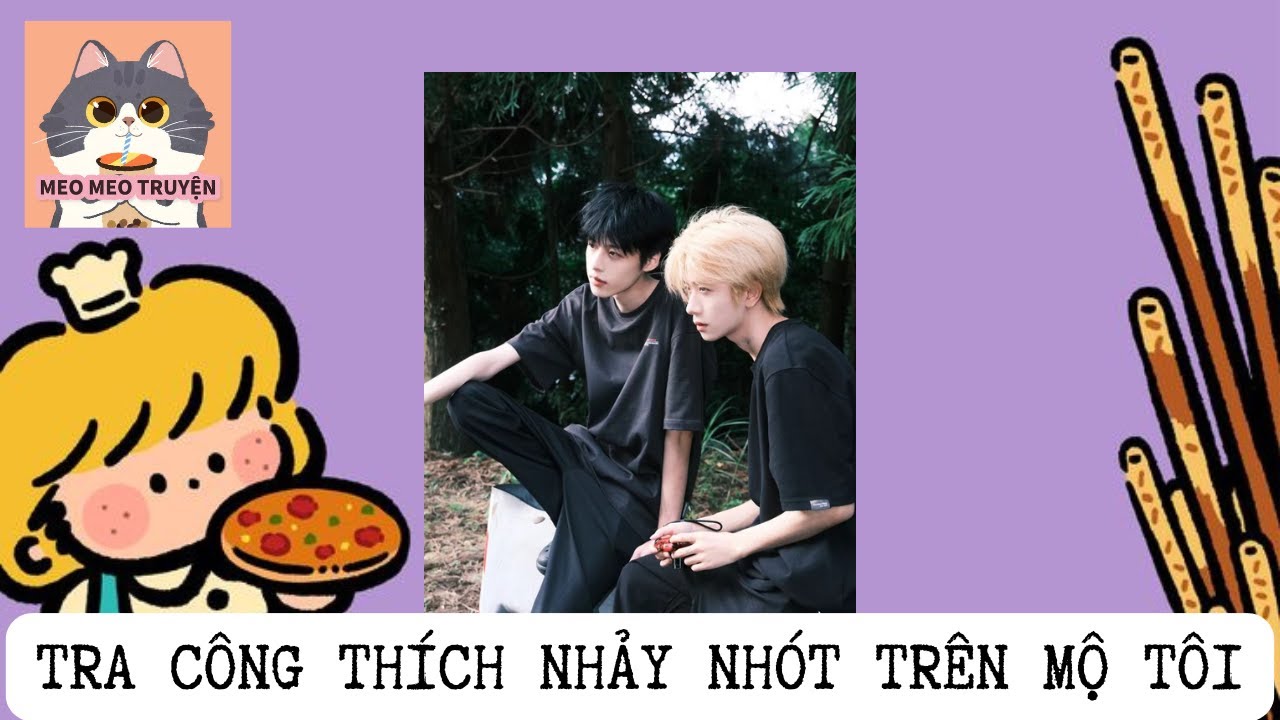 [BL] TRA CÔNG THÍCH NHẢY NHÓT TRÊN MỘ TÔI