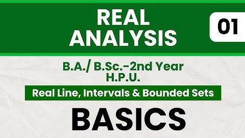 ( BASICS ) | Real line, Intervals & Bounded sets | Real Analysis | HPU | BSc 2nd Year
