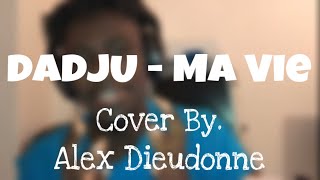 Dadju - Ma Vie (Cover By Alex Dieudonne)