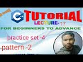 practice set 4 # pattern problem-2 lecture-17
