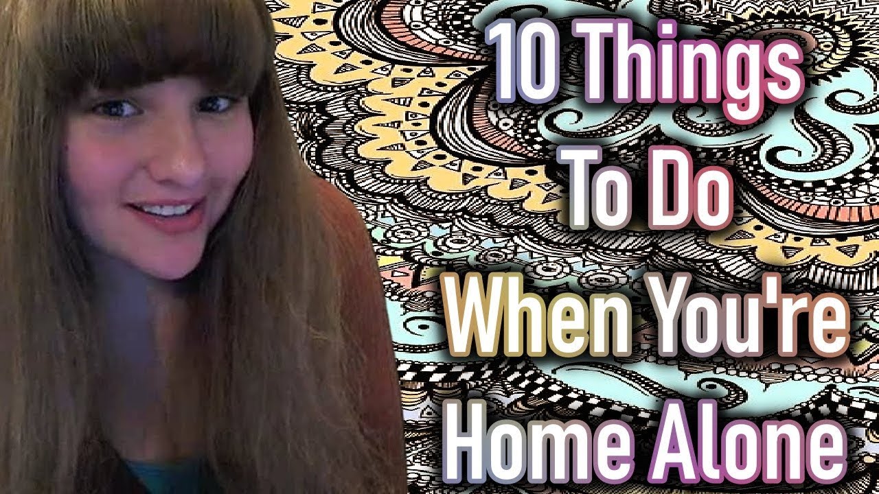10 Things To Do When You re Home Alone YouTube 10 Things To Do When You re Home Alone YouTube