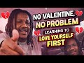 No Valentine, No Problem ❤️ Learning to Love Yourself First #SelfLoveJourney#SingleOnValentines