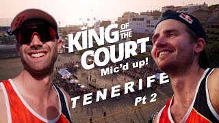 Mic'd up! King of the Court, Tenerife Part 2