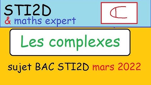 Les complexes-BAC STI2D et maths expert - sujet 04 mars 2022