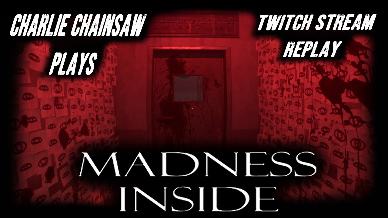 Charlie Chainsaw Plays: Madness Inside  (Twitch Replay)