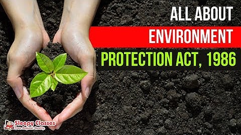 Let’s Know About the ENVIRONMENT PROTECTION ACT ,1986 in 10 Minutes.