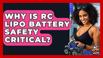 Why Is RC LiPo Battery Safety Critical? - RC Toy Central