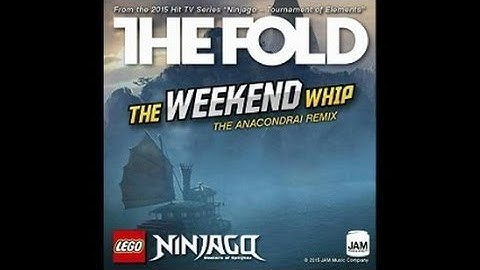 The Fold - The Weekend Whip Anacondrai Remix - Ninjago Tournament of Elements