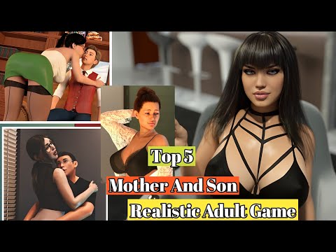 Top 5 Adult Game (part 7) Mom And Son Realistic Adult Games