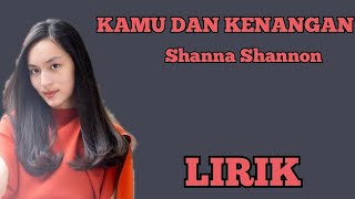 SHANNA SHANNON - KAMU DAN KENANGAN OST. HABIBIE AINUN 3 - LIRIK