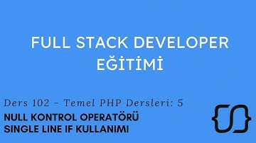 Temel PHP Dersleri: 5 - Null - isset Kontrol Operatörü - Single Line If Kullanımı - Ders 102