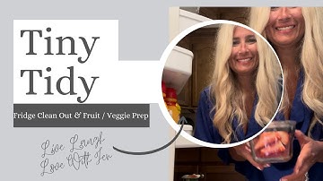 Tiny Tidy Fridge Clean Out And Fruits and Vegetables Prep |TINY TIDY TUESDAY