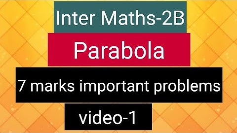 Inter Maths-2B - Parabola- 7 marks important problems - video-1