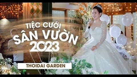 TIỆC CƯỚI SÂN VƯỜN 2023 | THOIDAI GARDEN