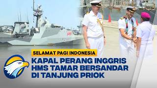TNI AL Sambut Kedatangan Kapal Perang Inggris HMS Tamar  - [Selamat Pagi Indonesia]
