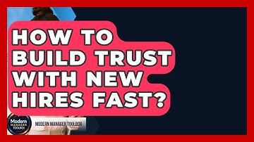 How To Build Trust With New Hires Fast? - Modern Manager Toolbox