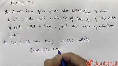 A machine gun fires 360 bullets per minute and each bullet travels  | Class 10 PHYSICS | Doubtnut