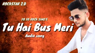 Tu Hai Bus Meri | Audio Song | Rockstar 2.0 | Yo Yo Rock Sing 