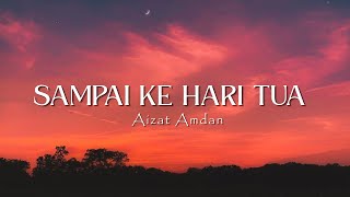 SAMPAI KE HARI TUA - AIZAT AMDAN ( lyrics )